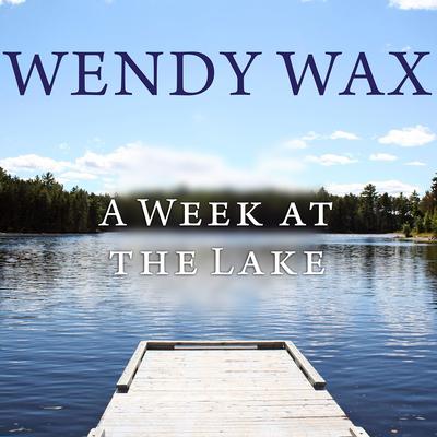 A Week at the Lake by Wendy Wax audiobook