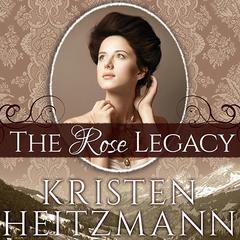 The Rose Legacy by Kristen Heitzmann audiobook