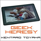 Geek Heresy by  Kentaro Toyama audiobook