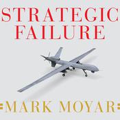 Strategic Failure by  Mark Moyar audiobook