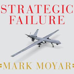 Strategic Failure by Mark Moyar audiobook