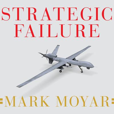 Strategic Failure by Mark Moyar audiobook