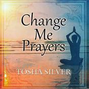 Change Me Prayers by  Tosha Silver audiobook