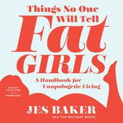 Things No One Will Tell Fat Girls by  Jes M. Baker audiobook