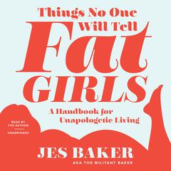 Things No One Will Tell Fat Girls by Jes M. Baker audiobook