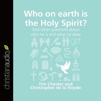 Who on Earth is the Holy Spirit? by Tim Chester audiobook