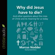 Why Did Jesus Have to Die? by  Marcus Nodder audiobook