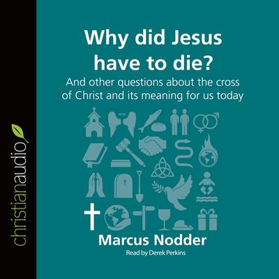 Why Did Jesus Have to Die? by Marcus Nodder audiobook