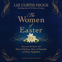 Women of Easter by Liz Curtis Higgs audiobook