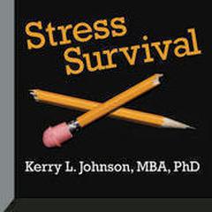Stress Survival by Kerry L. Johnson, MBA, PhD audiobook