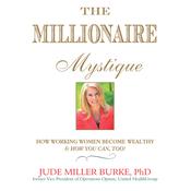 The Millionaire Mystique by  Jude Miller Burke PhD audiobook