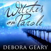Witches on Parole by  Debora Geary audiobook