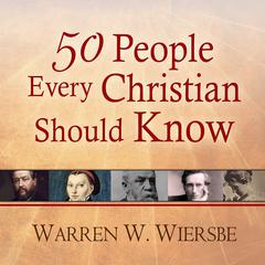 50 People Every Christian Should Know by Warren W. Wiersbe audiobook