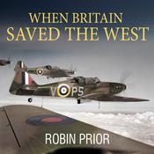 When Britain Saved the West by  Robin Prior audiobook
