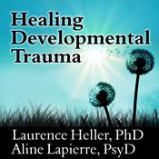 Healing Developmental Trauma by  Laurence Heller PhD audiobook