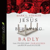 Jesus Behaving Badly by  Mark L. Strauss audiobook
