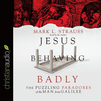 Jesus Behaving Badly by Mark L. Strauss audiobook
