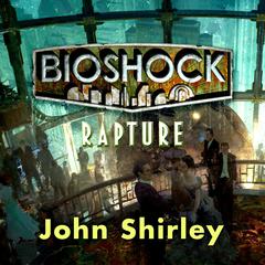 Bioshock: Rapture by John Shirley audiobook