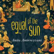 Equal of the Sun by  Anita Amirrezvani audiobook