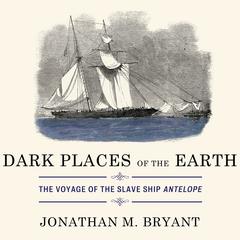 Dark Places of the Earth by Jonathan M. Bryant audiobook
