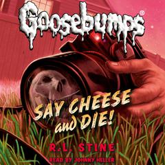 Say Cheese and Die! (Classic Goosebumps #8) by R. L. Stine audiobook