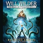Will Wilder: The Relic of Perilous Falls by  Raymond Arroyo audiobook