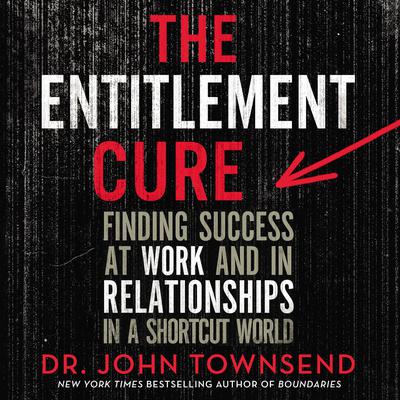 The Entitlement Cure by John Townsend audiobook