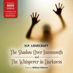 The Shadow Over Innsmouth and The Whisperer in Darkness by H. P. Lovecraft audiobook