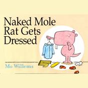 Naked Mole Rat Gets Dressed by  Mo Willems audiobook
