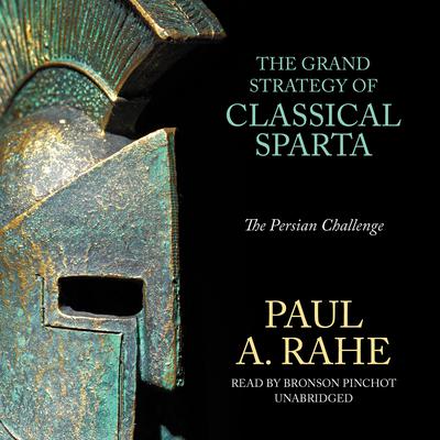 The Grand Strategy of Classical Sparta by Paul A. Rahe audiobook