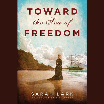 Toward the Sea of Freedom by Sarah Lark audiobook