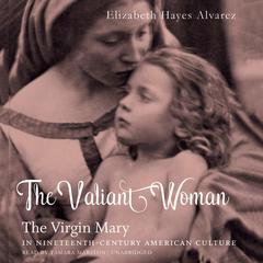 The Valiant Woman by Elizabeth Hayes Alvarez audiobook