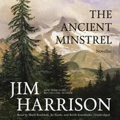 The Ancient Minstrel by  Jim Harrison audiobook