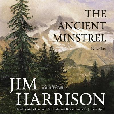 The Ancient Minstrel by Jim Harrison audiobook