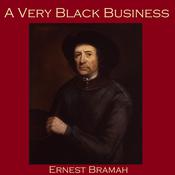 A Very Black Business by  Ernest Bramah audiobook