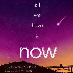 All We Have Is Now by Lisa Schroeder audiobook