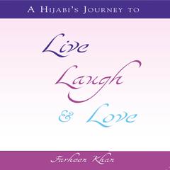 A Hijabi's Journey to Live, Laugh & Love by Farheen Khan audiobook