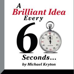 A Brilliant Idea Every 60 Seconds by Michael Kryton audiobook