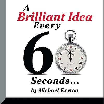 A Brilliant Idea Every 60 Seconds by Michael Kryton audiobook