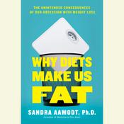 Why Diets Make Us Fat by  Sandra Aamodt PhD audiobook