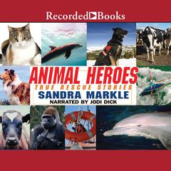 Animal Heroes: True Rescue Stories by Sandra Markle audiobook