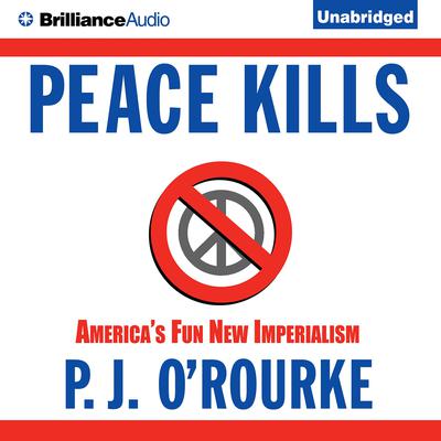 Peace Kills by P. J. O’Rourke audiobook