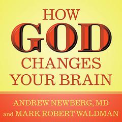 How God Changes Your Brain by Andrew Newberg, MD audiobook
