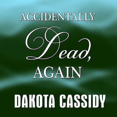 Accidentally Dead, Again by Dakota Cassidy audiobook