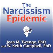 The Narcissism Epidemic by  Jean M.  Twenge PhD audiobook