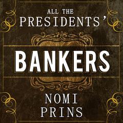 All the Presidents' Bankers by Nomi Prins audiobook
