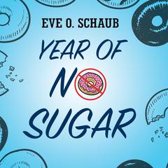 Year of No Sugar by Eve O. Schaub audiobook