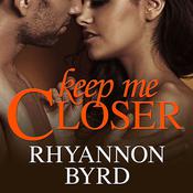 Keep Me Closer by  Rhyannon Byrd audiobook