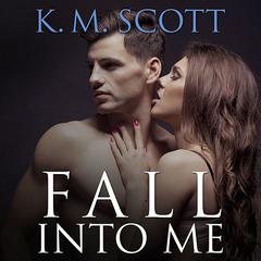 Fall Into Me by K. M. Scott audiobook