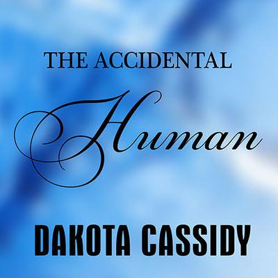 The Accidental Human by Dakota Cassidy audiobook